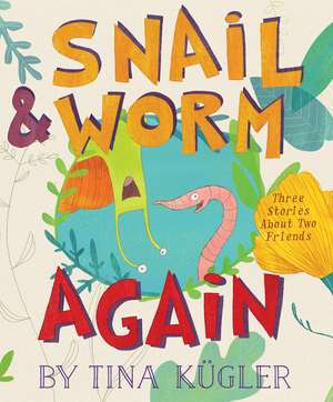 Snail and Worm Again: Three Stories About Two Friends de Tina Kügler