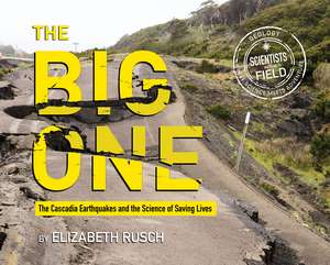 The Big One: The Cascadia Earthquakes and the Science of Saving Lives de Elizabeth Rusch