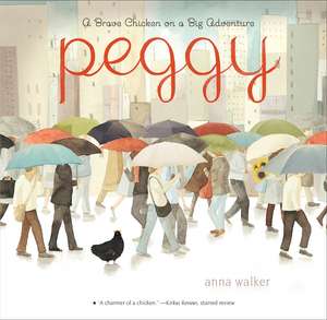 Peggy: A Brave Chicken on a Big Adventure de Anna Walker