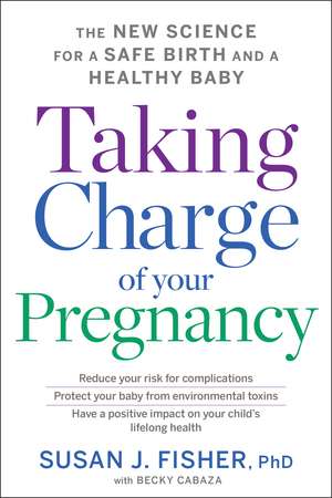 Taking Charge Of Your Pregnancy: The New Science for a Safe Birth and a Healthy Baby de Susan J. Fisher