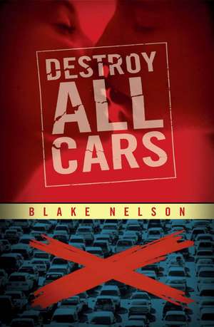 Destroy All Cars de Blake Nelson