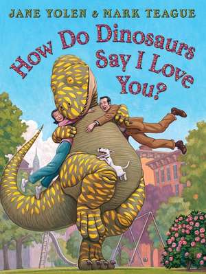 How Do Dinosaurs Say I Love You? de Jane Yolen