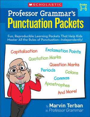 Professor Grammar's Punctuation Packets, Grades 3-6: Fun, Reproducible Learning Packets That Help Kids Master All the Rules of Punctuation-Independent de Marvin Terban