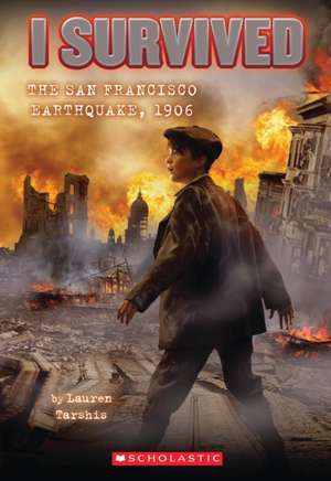 I Survived the San Francisco Earthquake, 1906 de Lauren Tarshis