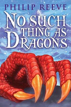 No Such Thing as Dragons de Philip Reeve