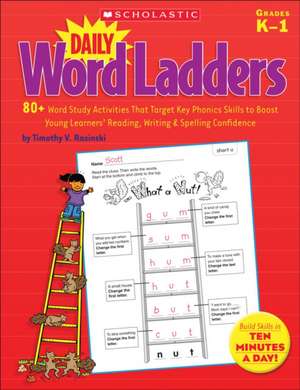 Daily Word Ladders, Grades K-1: 80+ Word Study Activities That Target Key Phonics Skills to Boost Young Learners' Reading, Writing & Spelling Confiden de Timothy V. Rasinski