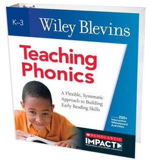 Teaching Phonics: A Flexible, Systematic Approach to Building Early Reading Skills de Wiley Blevins