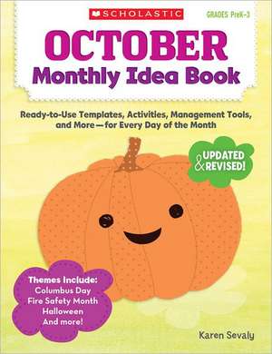 October Monthly Idea Book, Grades PreK-3: Ready-To-Use Templates, Activities, Management Tools, and More-- For Every Day of the Month de Karen Sevaly