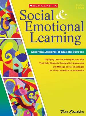 Social & Emotional Learning: Essential Lessons for Student Success de Tom Conklin