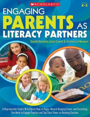 Engaging Parents as Literacy Partners: A Reproducible Toolkit with Parent How-To Pages, Record-Keeping Forms, and Everything You Need to Engage Famili de Danielle Baczynski