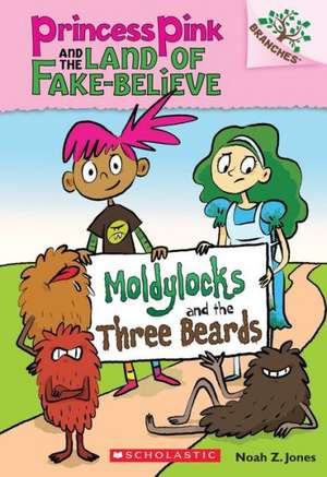 Moldylocks and the Three Beards: A Branches Book (Princess Pink and the Land of Fake-Believe #1) de Noah Z. Jones