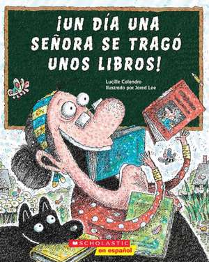 ¡Un Día Una Señora Se Tragó Unos Libros! (There Was an Old Lady Who Swallowed Some Books!) de Lucille Colandro