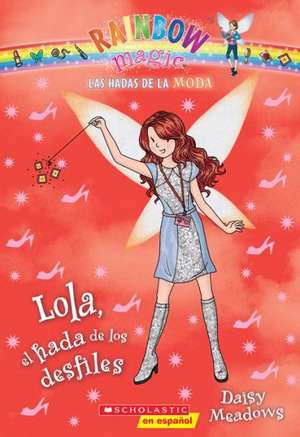 Las Hadas de La Moda #7: Lola, El Hada de Los Desfiles de Daisy Meadows