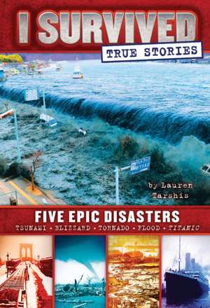 I Survived True Stories: Five Epic Disasters de Lauren Tarshis