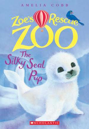 The Silky Seal Pup (Zoe's Rescue Zoo #3) de Amelia Cobb