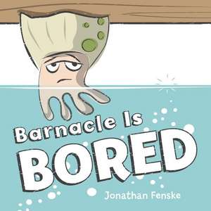 Barnacle Is Bored de Jonathan Fenske