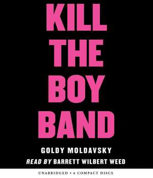 Kill the Boy Band de Goldy Moldavsky