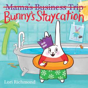 Bunny's Staycation (Mama's Business Trip) de Lori Richmond