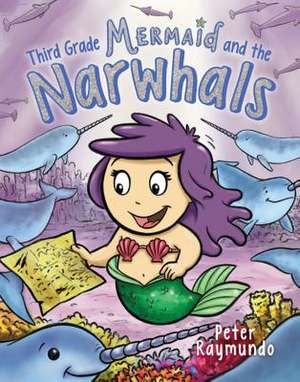 Third Grade Mermaid and the Unicorns of the Sea de Peter Raymundo