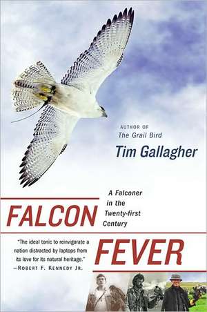 Falcon Fever: A Falconer in the Twenty-first Century de Tim Gallagher