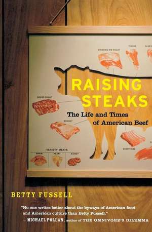 Raising Steaks: The Life and Times of American Beef de Betty Fussell