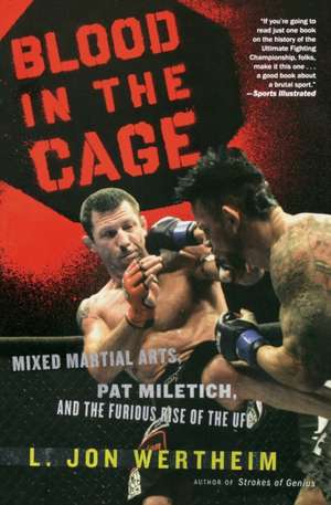 Blood In The Cage: Mixed Martial Arts, Pat Miletich, and the Furious Rise of the UFC de L. Jon Wertheim