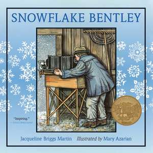 Snowflake Bentley: A Caldecott Award Winner de Jacqueline Briggs Martin