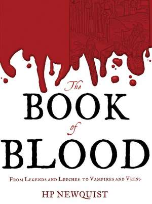 The Book of Blood: From Legends and Leeches to Vampires and Veins de Hp Newquist