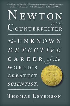 Newton And The Counterfeiter: The Unknown Detective Career of the World's Greatest Scientist de Thomas Levenson