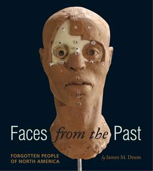 Faces from the Past: Forgotten People of North America de James M. Deem