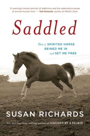 Saddled: How a Spirited Horse Reined Me in and Set Me Free de Susan Richards