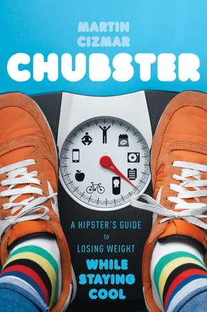 Chubster: A Hipster's Guide to Losing Weight While Staying Cool de Martin Cizmar