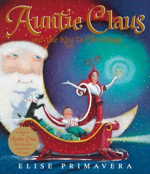 Auntie Claus and the Key to Christmas: A Christmas Holiday Book for Kids de Elise Primavera