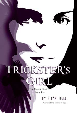 Trickster's Girl: The Raven Duet Book #1 de Hilari Bell