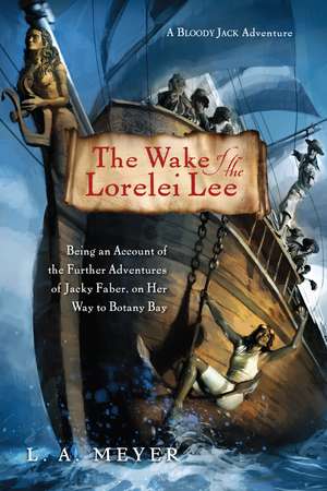 The Wake of the Lorelei Lee: Being an Account of the Further Adventures of Jacky Faber, on Her Way to Botany Bay de La Meyer