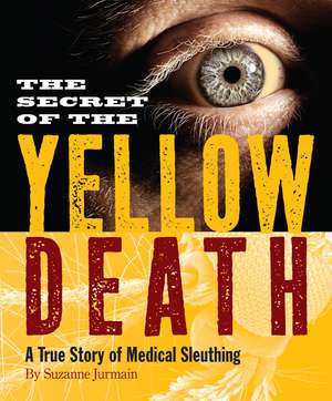 Secret of the Yellow Death: A True Story of Medical Sleuthing de Suzanne Jurmain