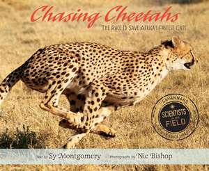 Chasing Cheetahs: The Race to Save Africa's Fastest Cat de Sy Montgomery