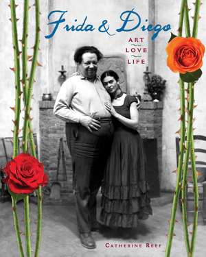 Frida & Diego: Art, Love, Life de Catherine Reef