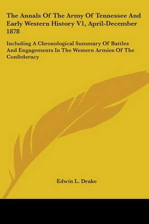 The Annals Of The Army Of Tennessee And Early Western History V1, April-December 1878 de Edwin L. Drake