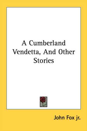 A Cumberland Vendetta, And Other Stories de John Fox Jr.