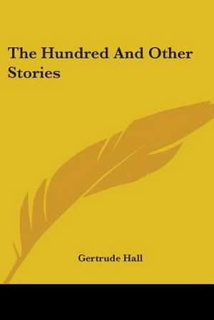 The Hundred And Other Stories de Gertrude Hall