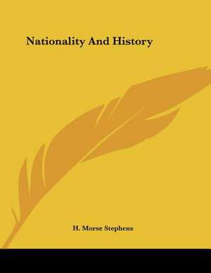 Nationality And History de H. Morse Stephens