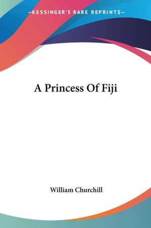 A Princess Of Fiji de William Churchill