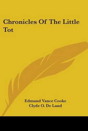 Chronicles Of The Little Tot de Edmund Vance Cooke