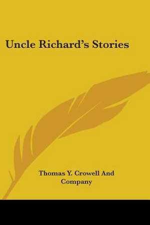 Uncle Richard's Stories de Thomas Y. Crowell And Company