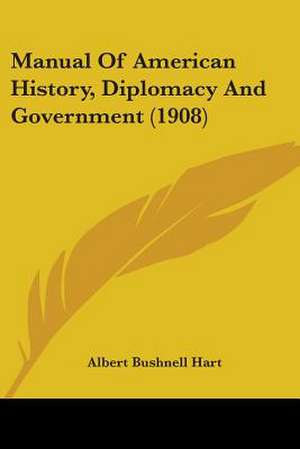 Manual Of American History, Diplomacy And Government (1908) de Albert Bushnell Hart