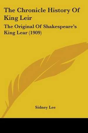 The Chronicle History Of King Leir de Sidney Lee