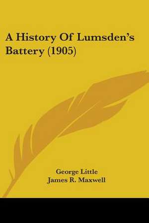 A History Of Lumsden's Battery (1905) de George Little