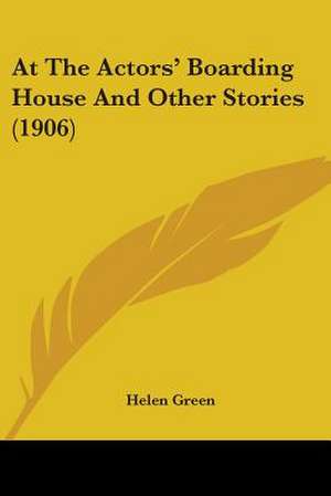 At The Actors' Boarding House And Other Stories (1906) de Helen Green