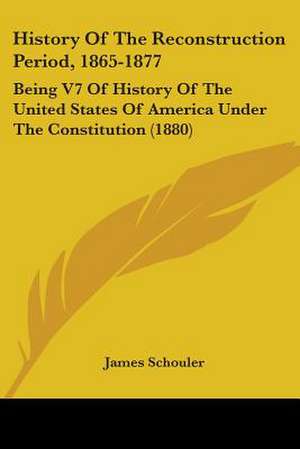 History Of The Reconstruction Period, 1865-1877 de James Schouler